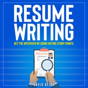 Cover of a book titled 'Resume Writing: Get the Interview by Using Metric Story Points' by David Beich. The image shows hands holding a magnifying glass over a resume document against a blue background with horizontal lines.